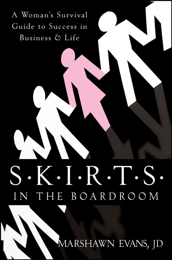 Обложка книги «S.K.I.R.T.S in the Boardroom. A Woman's Survival Guide to Success in Business and Life»