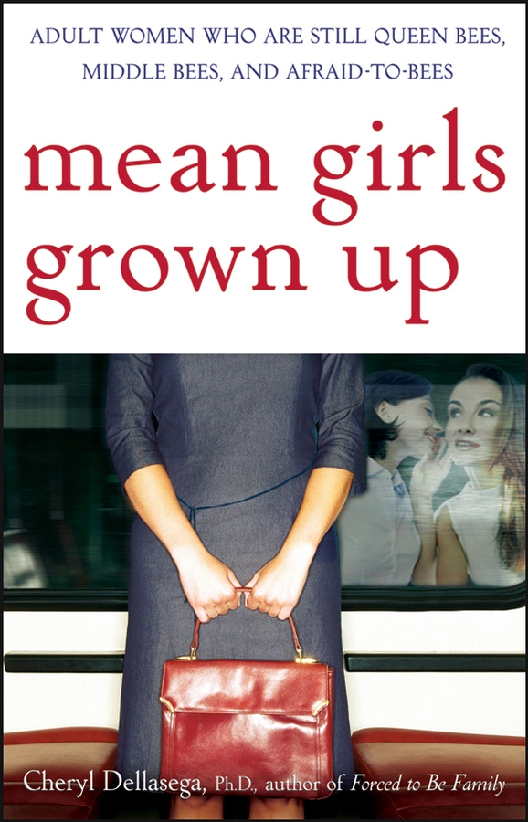 Обложка книги «Mean Girls Grown Up. Adult Women Who Are Still Queen Bees, Middle Bees, and Afraid-to-Bees»