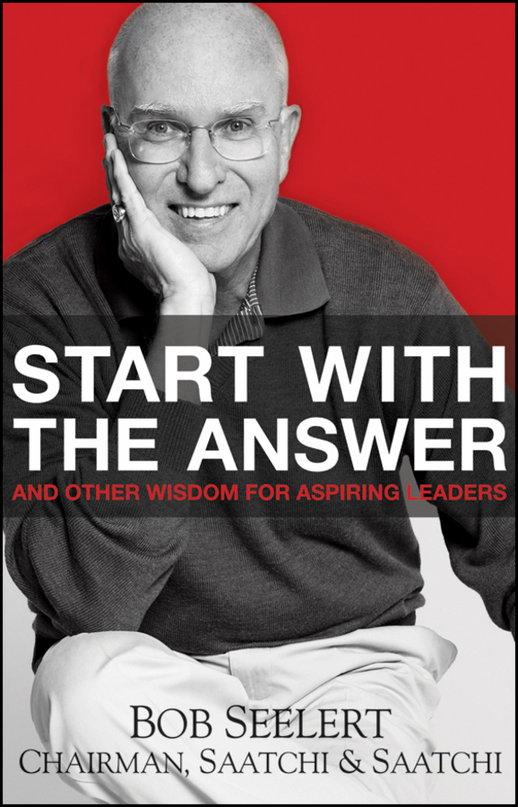 Обложка книги «Start with the Answer. And Other Wisdom for Aspiring Leaders»