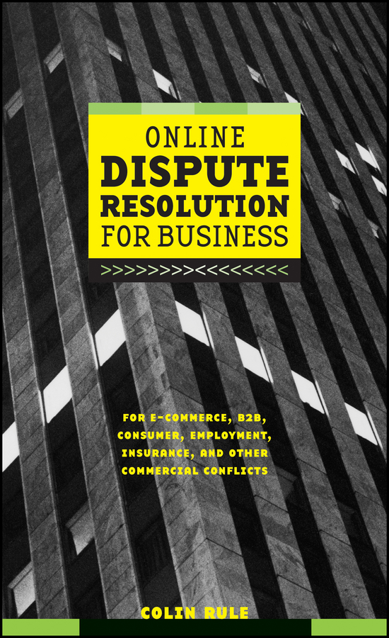 Обложка книги «Online Dispute Resolution For Business. B2B, ECommerce, Consumer, Employment, Insurance, and other Commercial Conflicts»