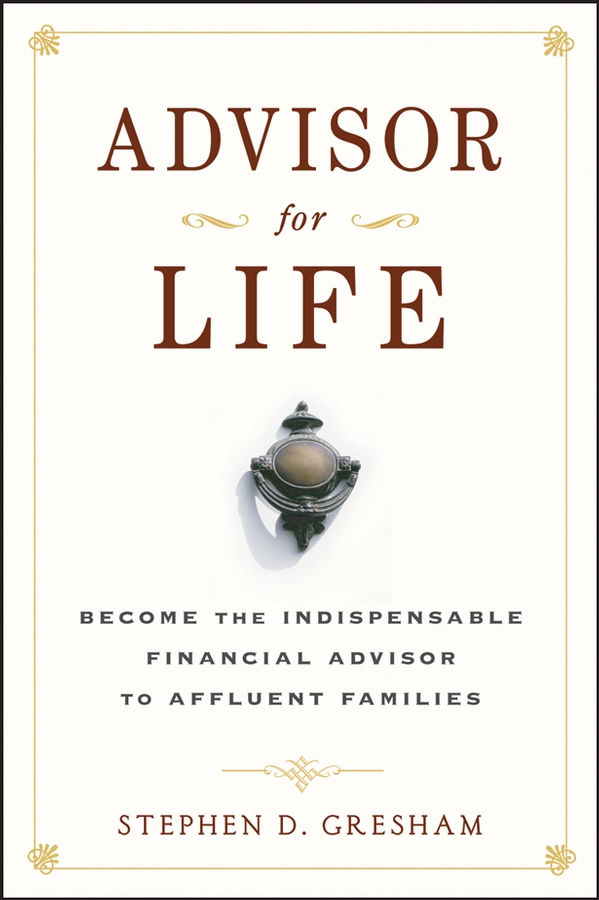 Обложка книги «Advisor for Life. Become the Indispensable Financial Advisor to Affluent Families»