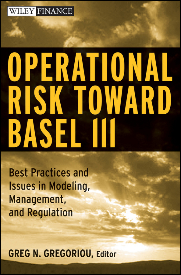 Обложка книги «Operational Risk Toward Basel III. Best Practices and Issues in Modeling, Management, and Regulation»