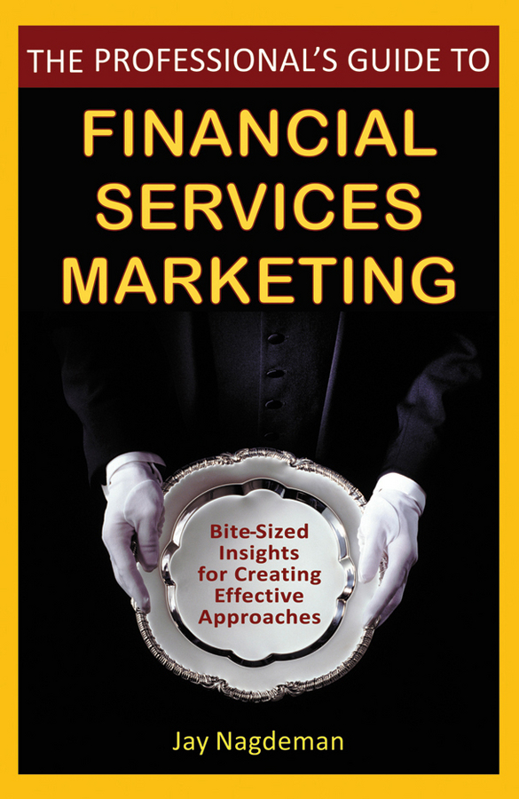 Обложка книги «The Professional's Guide to Financial Services Marketing. Bite-Sized Insights For Creating Effective Approaches»