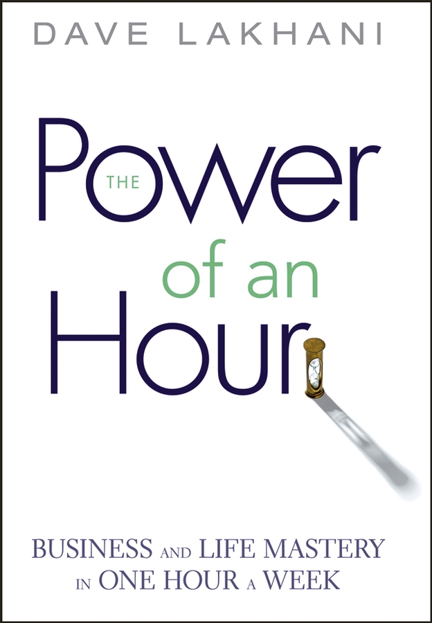 Обложка книги «Power of An Hour. Business and Life Mastery in One Hour A Week»