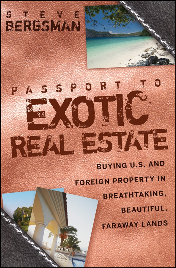 Обложка книги «Passport to Exotic Real Estate. Buying U.S. And Foreign Property In Breath-Taking, Beautiful, Faraway Lands»