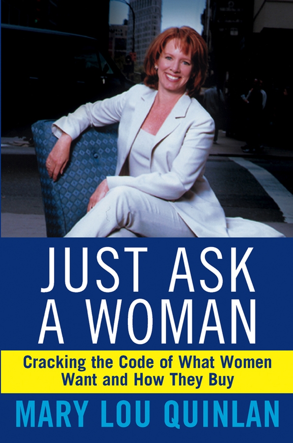 Обложка книги «Just Ask a Woman. Cracking the Code of What Women Want and How They Buy»