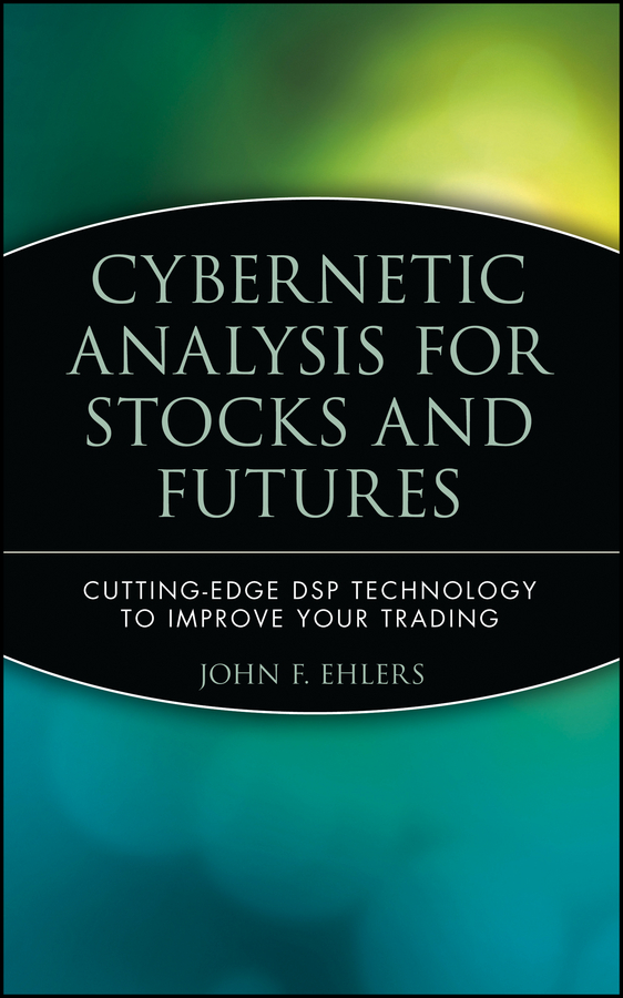 Обложка книги «Cybernetic Analysis for Stocks and Futures. Cutting-Edge DSP Technology to Improve Your Trading»