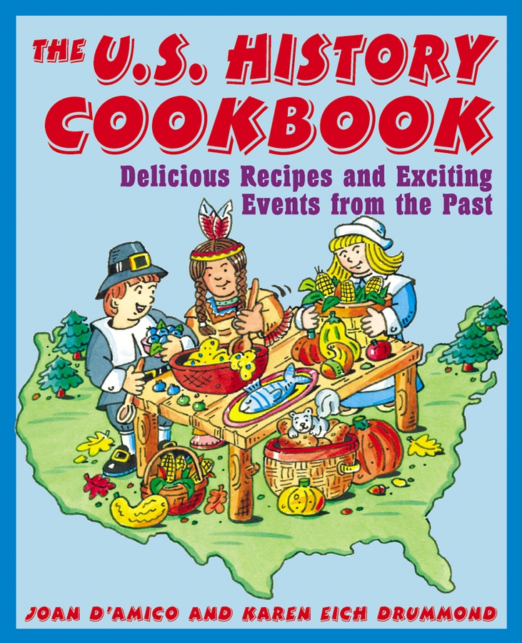 Обложка книги «The U.S. History Cookbook. Delicious Recipes and Exciting Events from the Past»