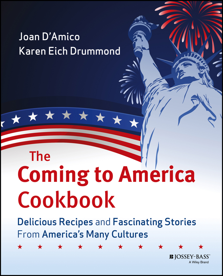 Обложка книги «The Coming to America Cookbook. Delicious Recipes and Fascinating Stories from America's Many Cultures»
