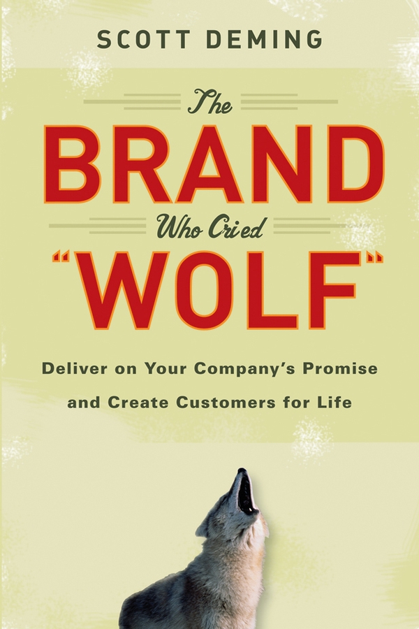 Обложка книги «The Brand Who Cried Wolf. Deliver on Your Company's Promise and Create Customers for Life»