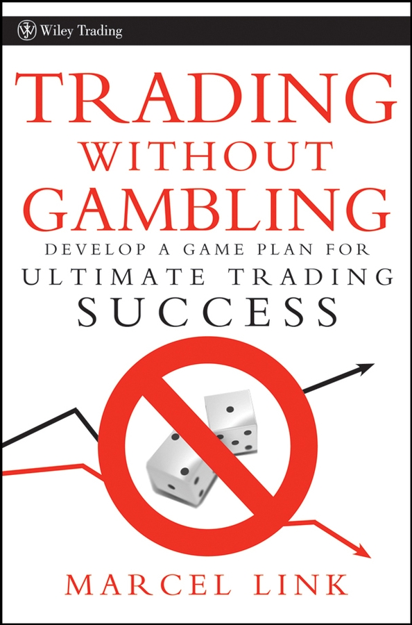 Обложка книги «Trading Without Gambling. Develop a Game Plan for Ultimate Trading Success»