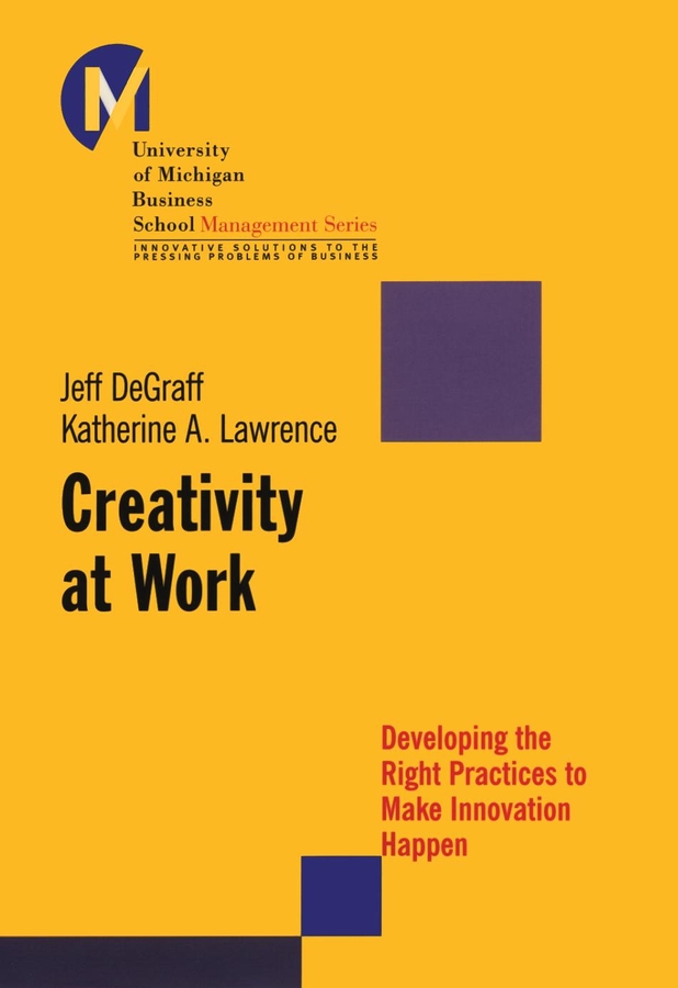 Обложка книги «Creativity at Work. Developing the Right Practices to Make Innovation Happen»