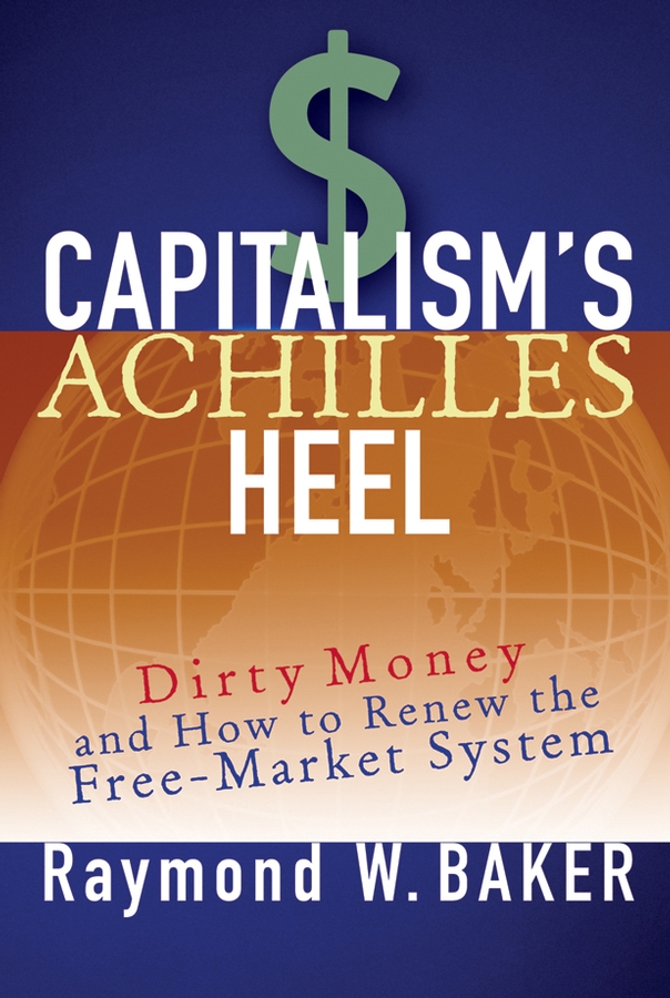 Обложка книги «Capitalism's Achilles Heel. Dirty Money and How to Renew the Free-Market System»