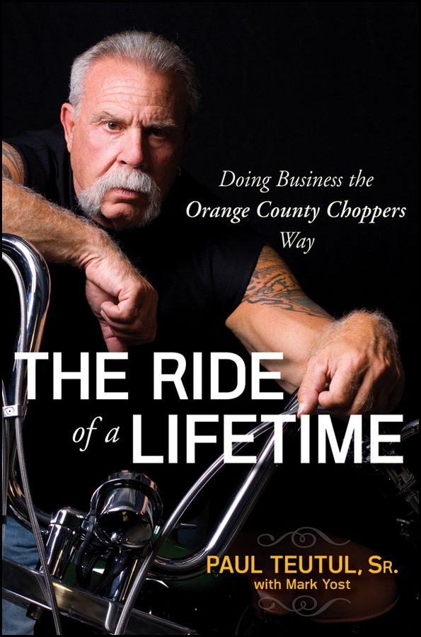 Обложка книги «The Ride of a Lifetime. Doing Business the Orange County Choppers Way»