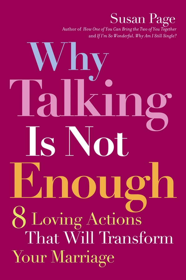 Обложка книги «Why Talking Is Not Enough. Eight Loving Actions That Will Transform Your Marriage»