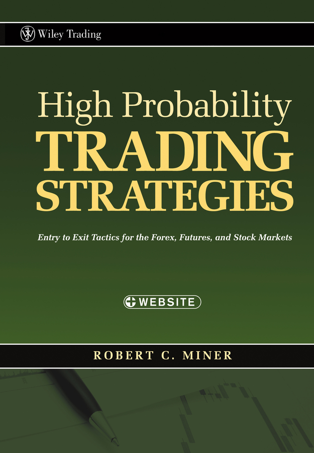 Обложка книги «High Probability Trading Strategies. Entry to Exit Tactics for the Forex, Futures, and Stock Markets»