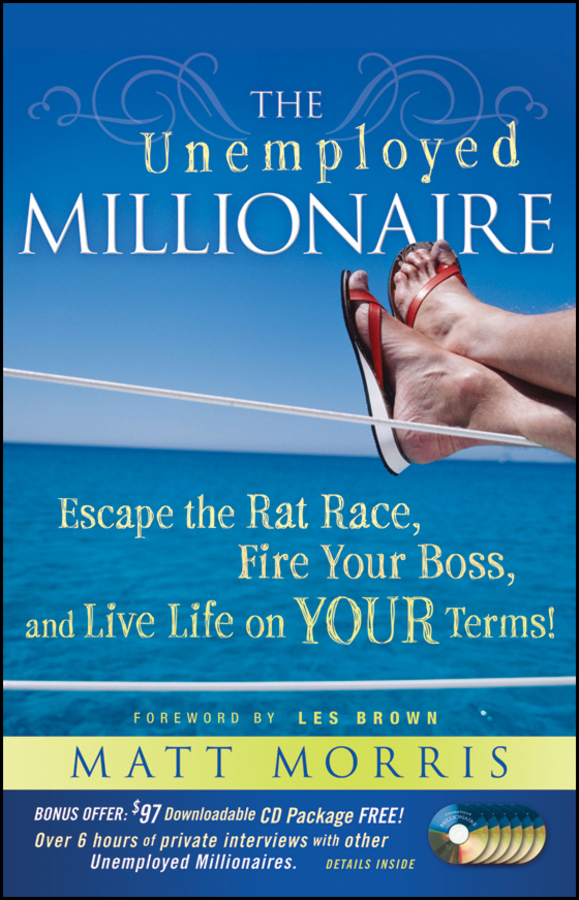 Обложка книги «The Unemployed Millionaire. Escape the Rat Race, Fire Your Boss and Live Life on YOUR Terms!»
