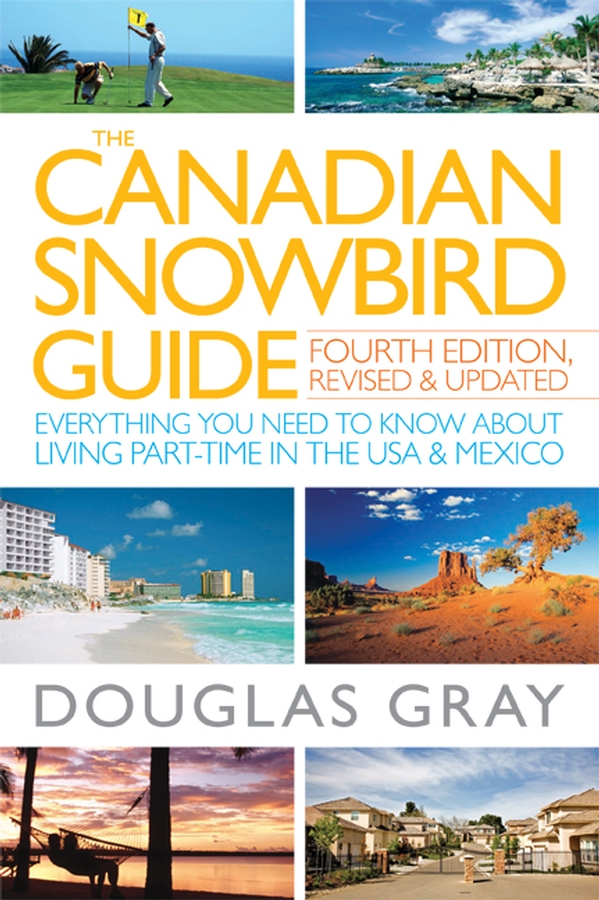 Обложка книги «The Canadian Snowbird Guide. Everything You Need to Know about Living Part-Time in the USA and Mexico»