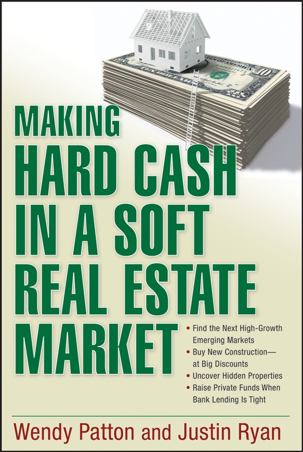 Обложка книги «Making Hard Cash in a Soft Real Estate Market. Find the Next High-Growth Emerging Markets, Buy New Construction--at Big Discounts, Uncover Hidden Properties, Raise Private Funds When Bank Lending is Tight»