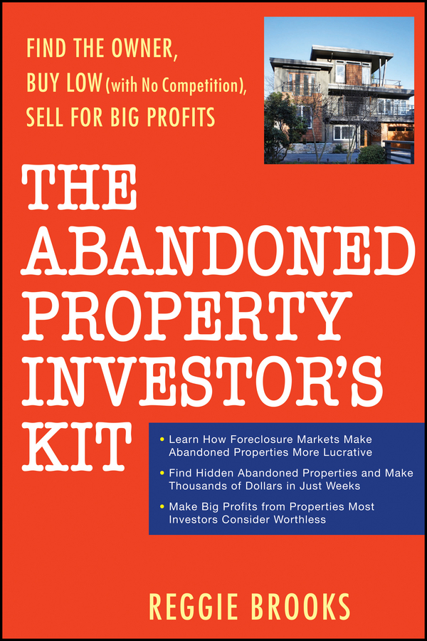 Обложка книги «The Abandoned Property Investor's Kit. Find the Owner, Buy Low (with No Competition), Sell for Big Profits»