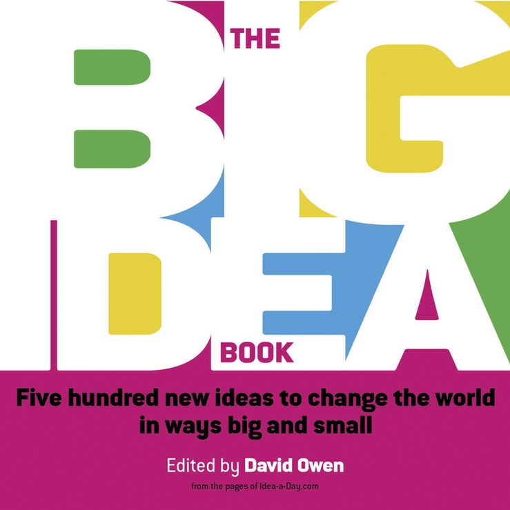 Обложка книги «The Big Idea Book. Five hundred new ideas to change the world in ways big and small»