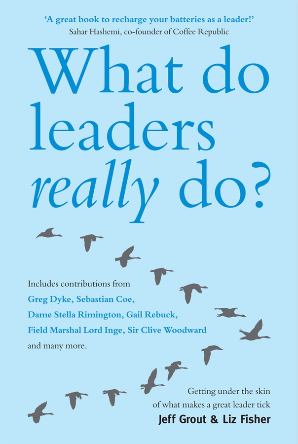 Обложка книги «What Do Leaders Really Do?. Getting under the skin of what makes a great leader tick»