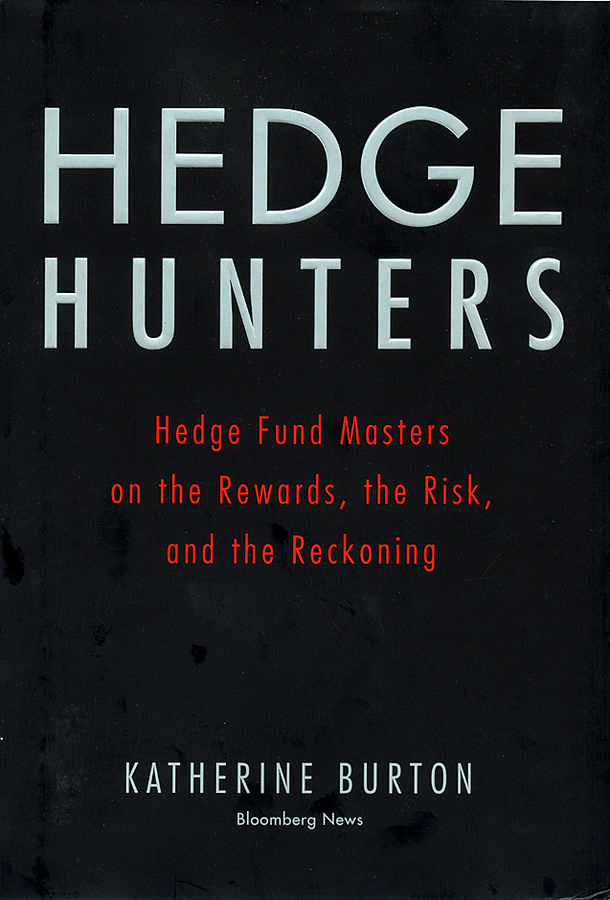 Обложка книги «Hedge Hunters. Hedge Fund Masters on the Rewards, the Risk, and the Reckoning»