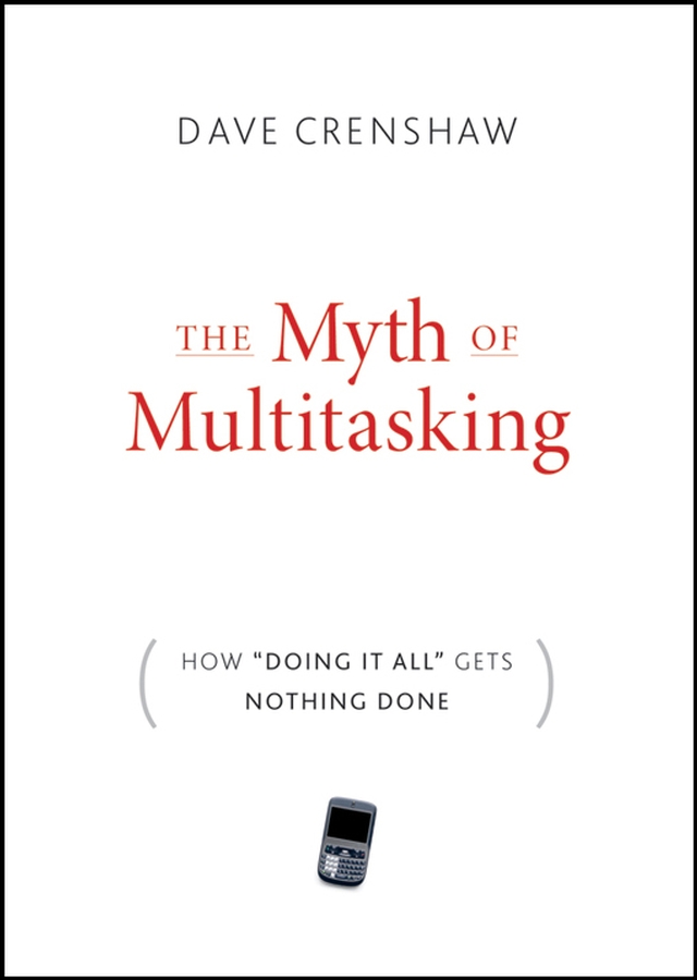 Обложка книги «The Myth of Multitasking. How "Doing It All" Gets Nothing Done»