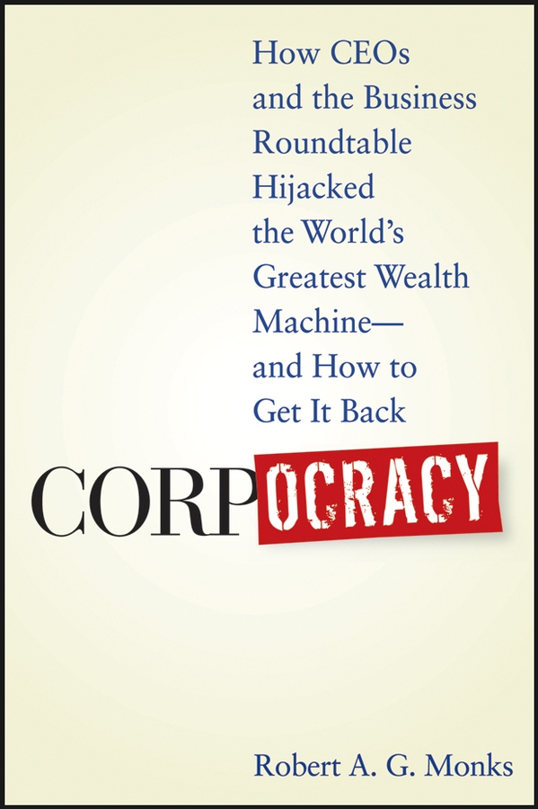 Обложка книги «Corpocracy. How CEOs and the Business Roundtable Hijacked the World's Greatest Wealth Machine -- And How to Get It Back»