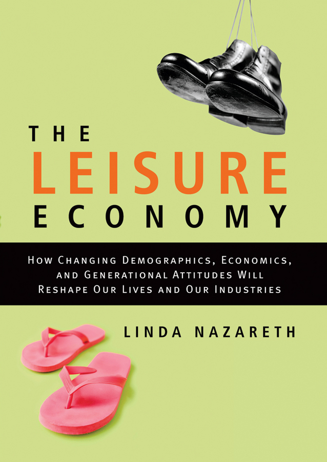 Обложка книги «The Leisure Economy. How Changing Demographics, Economics, and Generational Attitudes Will Reshape Our Lives and Our Industries»