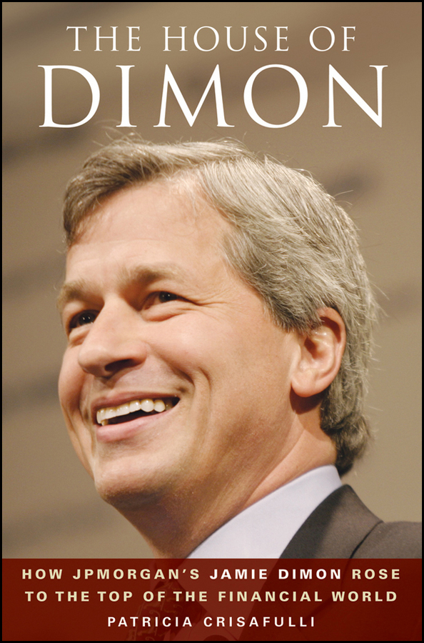Обложка книги «The House of Dimon. How JPMorgan's Jamie Dimon Rose to the Top of the Financial World»