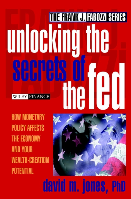 Обложка книги «Unlocking the Secrets of the Fed. How Monetary Policy Affects the Economy and Your Wealth-Creation Potential»