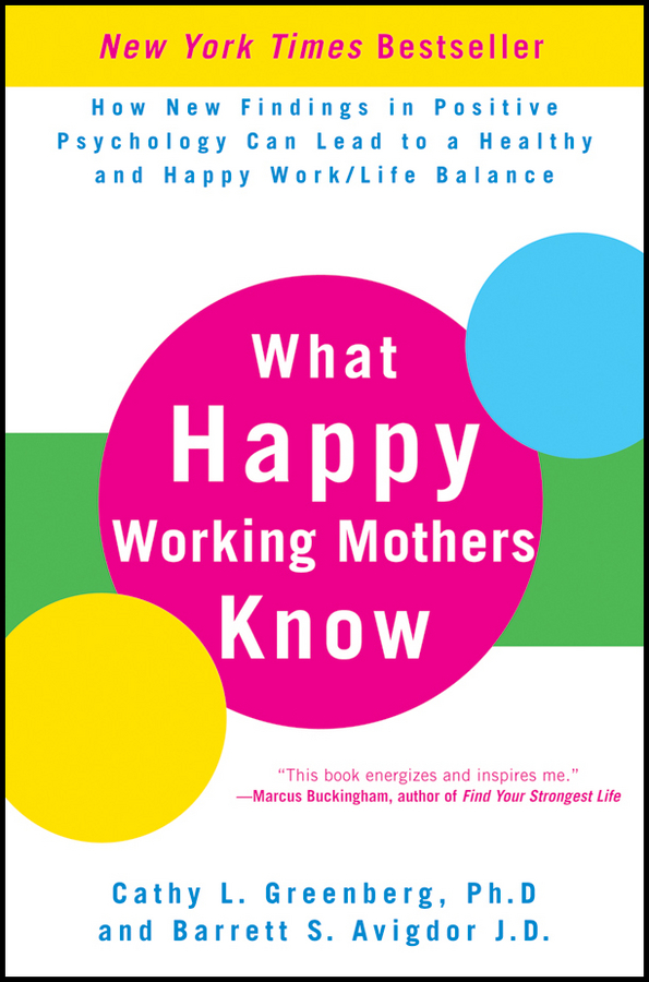 Обложка книги «What Happy Working Mothers Know. How New Findings in Positive Psychology Can Lead to a Healthy and Happy Work/Life Balance»