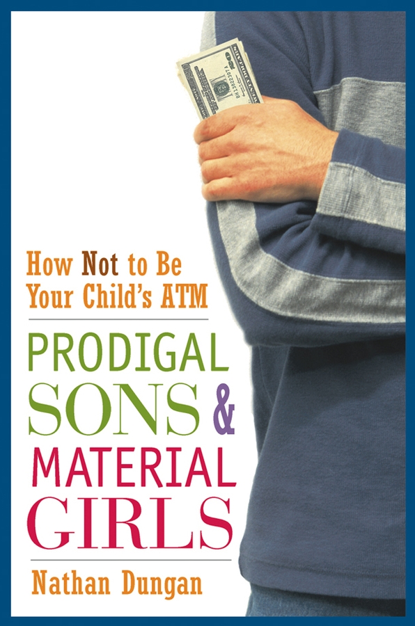 Обложка книги «Prodigal Sons and Material Girls. How Not to Be Your Child's ATM»