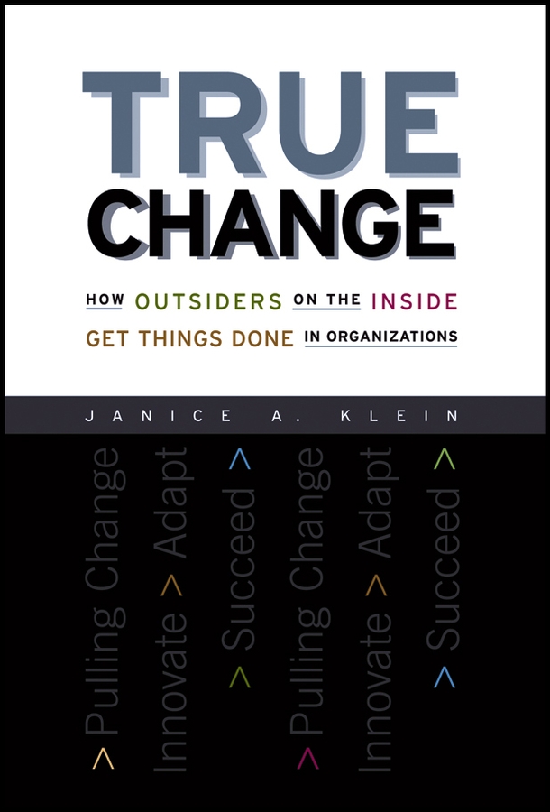 Обложка книги «True Change. How Outsiders on the Inside Get Things Done in Organizations»