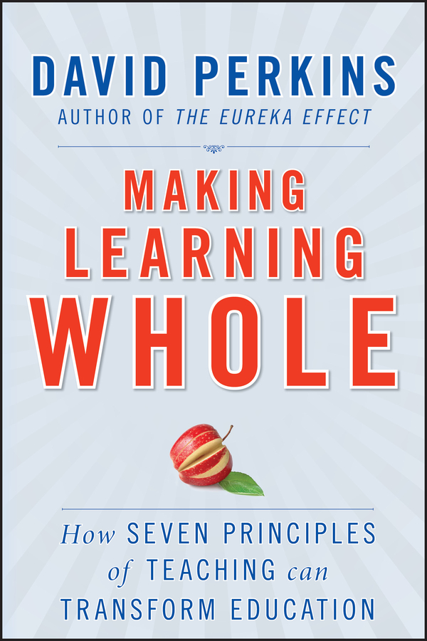 Обложка книги «Making Learning Whole. How Seven Principles of Teaching Can Transform Education»