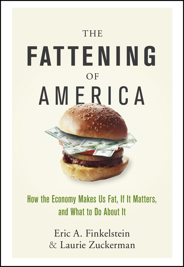 Обложка книги «The Fattening of America. How The Economy Makes Us Fat, If It Matters, and What To Do About It»