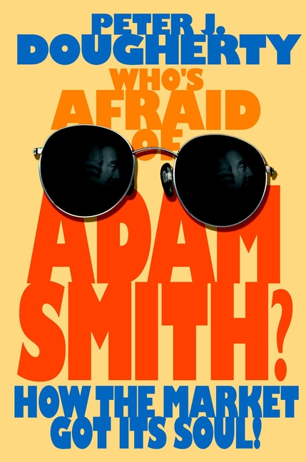 Обложка книги «Who's Afraid of Adam Smith?. How the Market Got Its Soul»