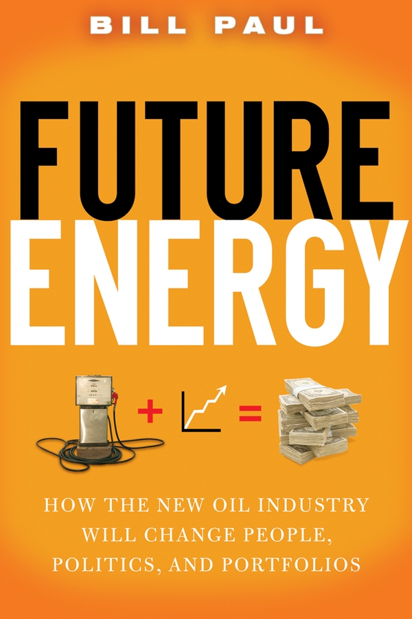 Обложка книги «Future Energy. How the New Oil Industry Will Change People, Politics and Portfolios»