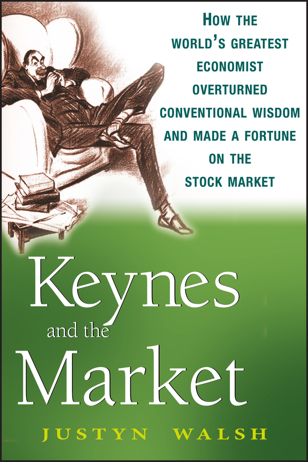 Обложка книги «Keynes and the Market. How the World's Greatest Economist Overturned Conventional Wisdom and Made a Fortune on the Stock Market»