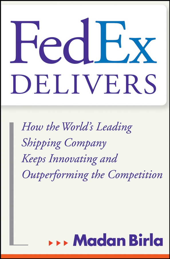 Обложка книги «FedEx Delivers. How the World's Leading Shipping Company Keeps Innovating and Outperforming the Competition»