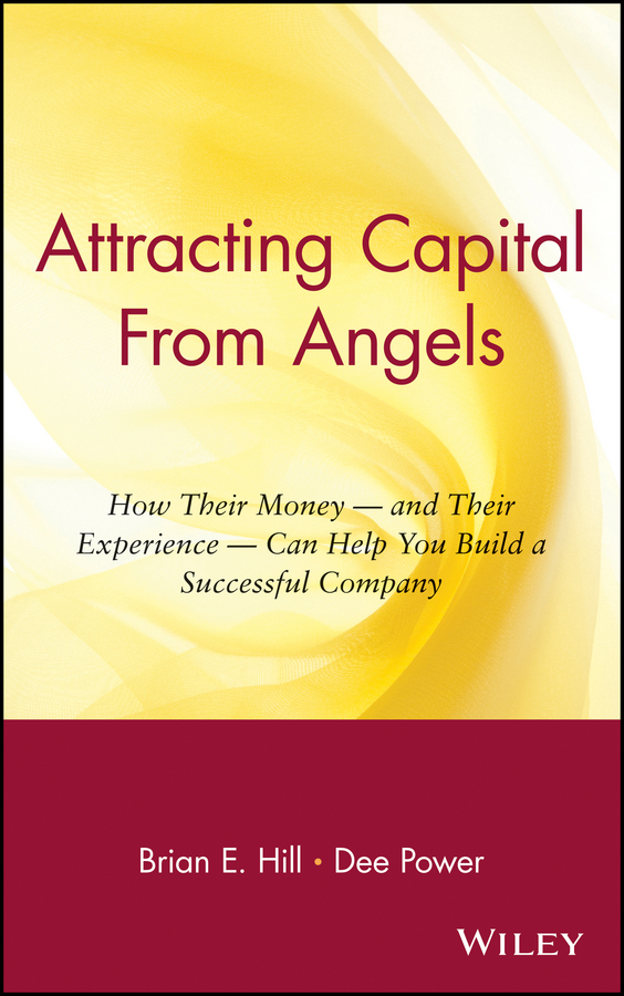 Обложка книги «Attracting Capital From Angels. How Their Money - and Their Experience - Can Help You Build a Successful Company»