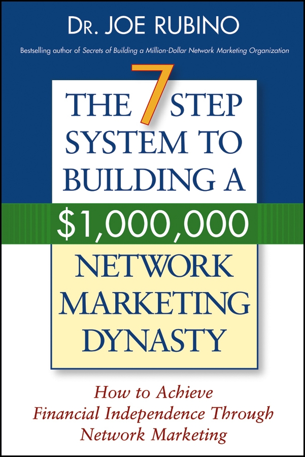 Обложка книги «The 7-Step System to Building a $1,000,000 Network Marketing Dynasty. How to Achieve Financial Independence through Network Marketing»