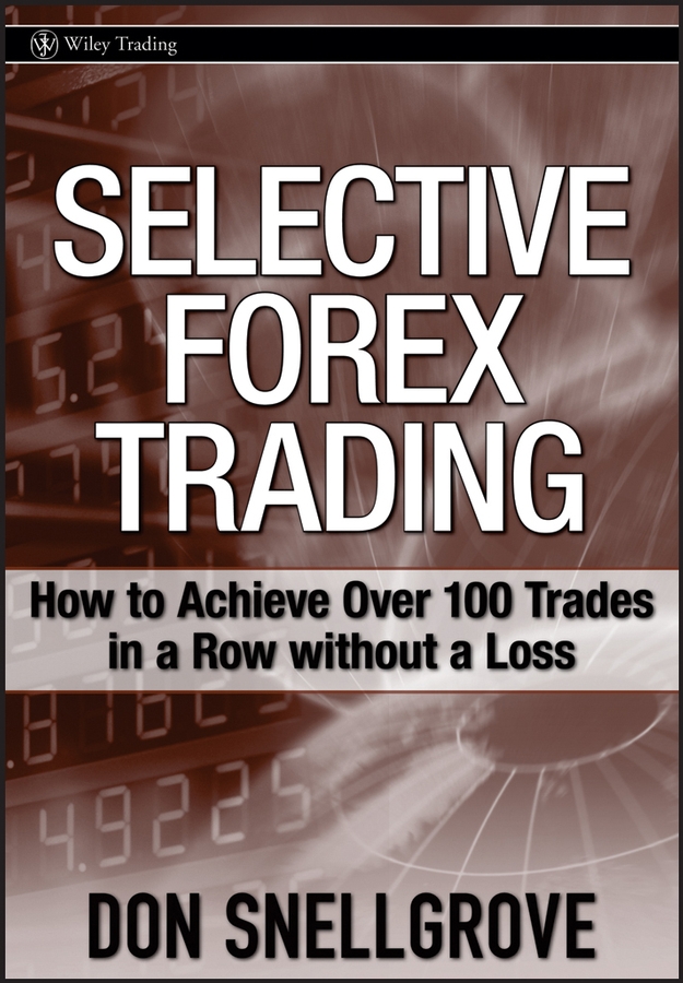 Обложка книги «Selective Forex Trading. How to Achieve Over 100 Trades in a Row Without a Loss»