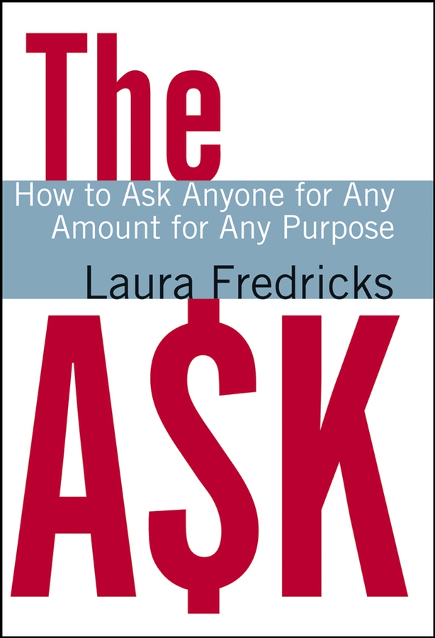 Обложка книги «The Ask. How to Ask Anyone for Any Amount for Any Purpose»