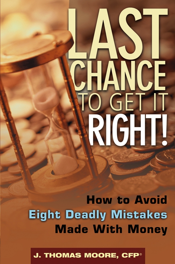 Обложка книги «Last Chance to Get It Right!. How to Avoid Eight Deadly Mistakes Made with Money»