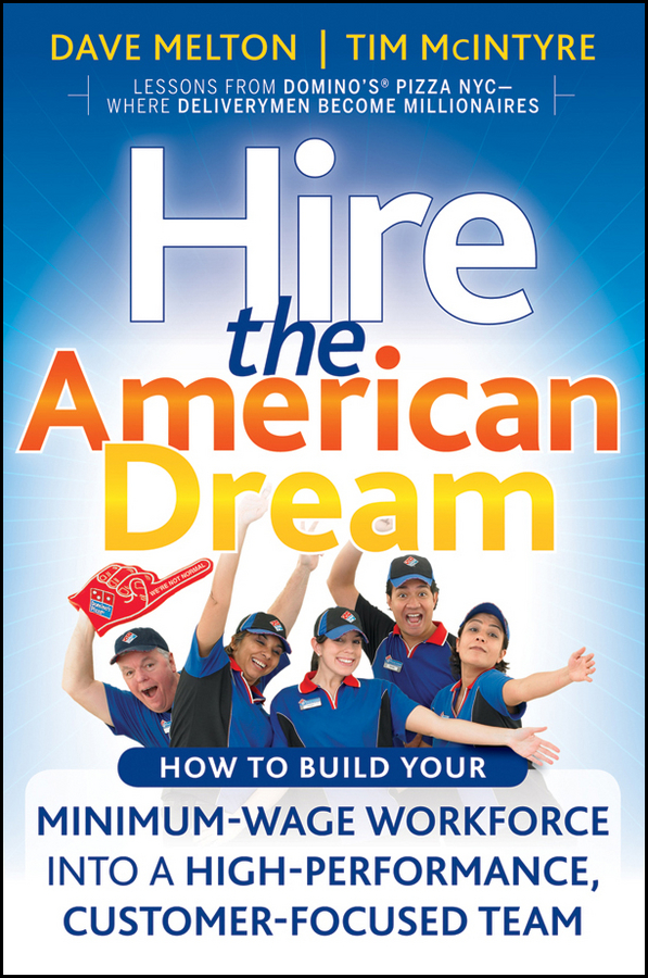 Обложка книги «Hire the American Dream. How to Build Your Minimum Wage Workforce Into A High-Performance, Customer-Focused Team»