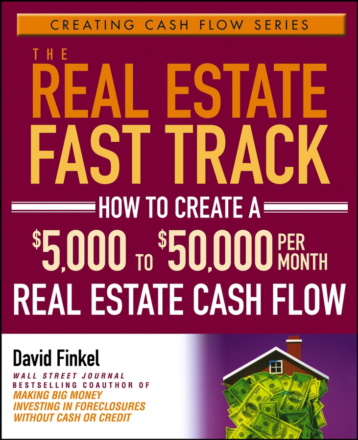 Обложка книги «The Real Estate Fast Track. How to Create a $5,000 to $50,000 Per Month Real Estate Cash Flow»