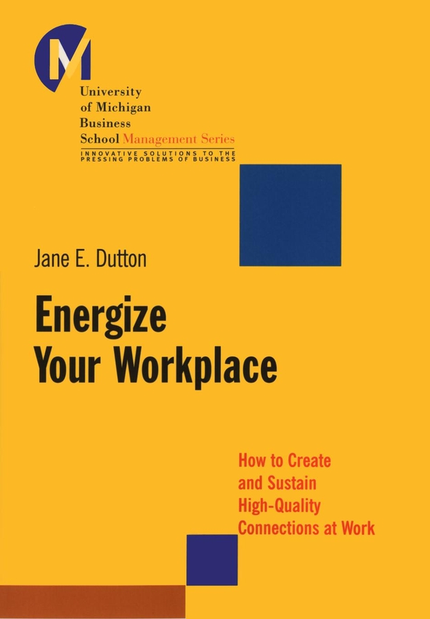 Обложка книги «Energize Your Workplace. How to Create and Sustain High-Quality Connections at Work»