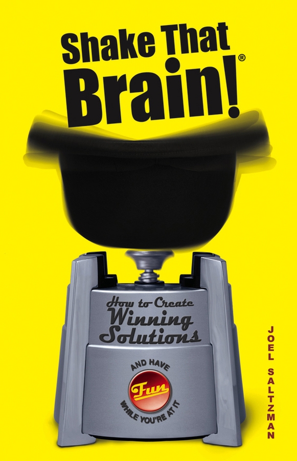 Обложка книги «Shake That Brain. How to Create Winning Solutions and Have Fun While You're At It»